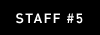 STAFF #5
