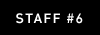 STAFF #6