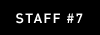 STAFF #7